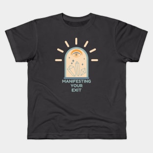 Manifesting Your Exit Kids T-Shirt